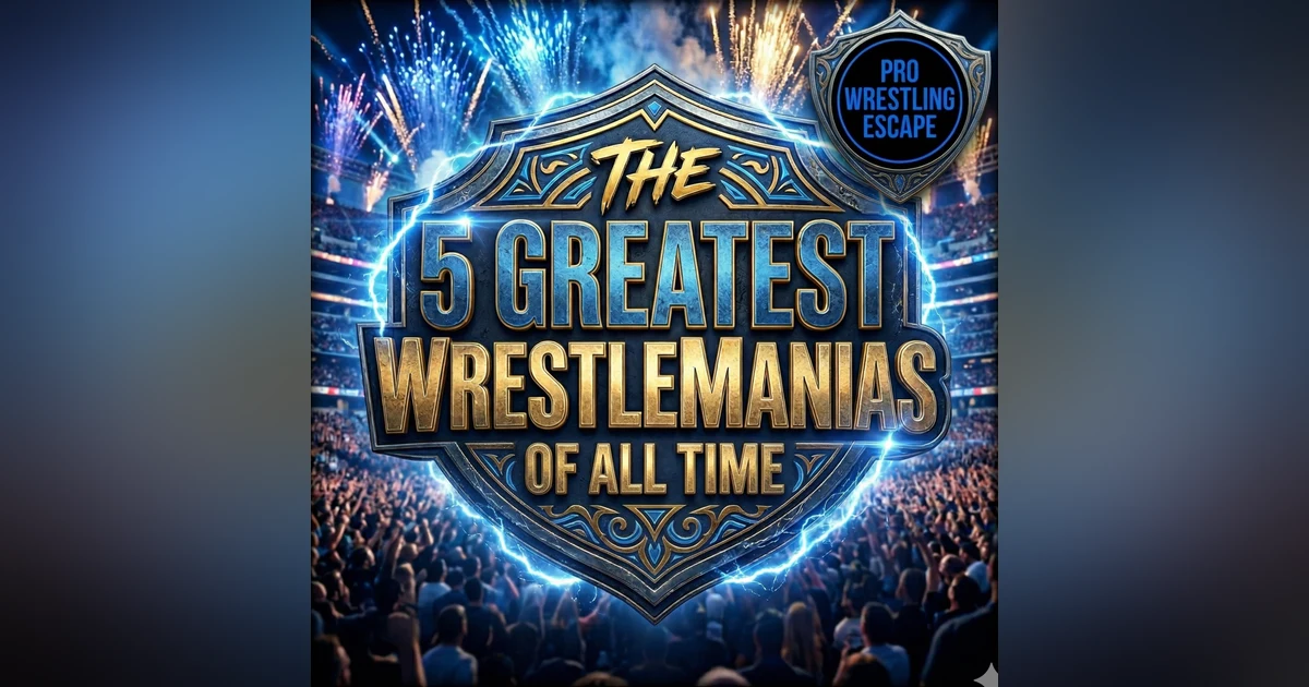The 5 GREATEST WrestleManias in WWE History (Did Your Favorite Make the Cut?)