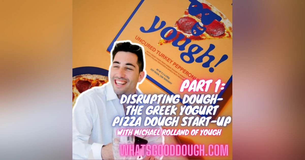 Disrupting Dough- The Greek Yogurt Dough Start Up with Michael Rolland of Yough