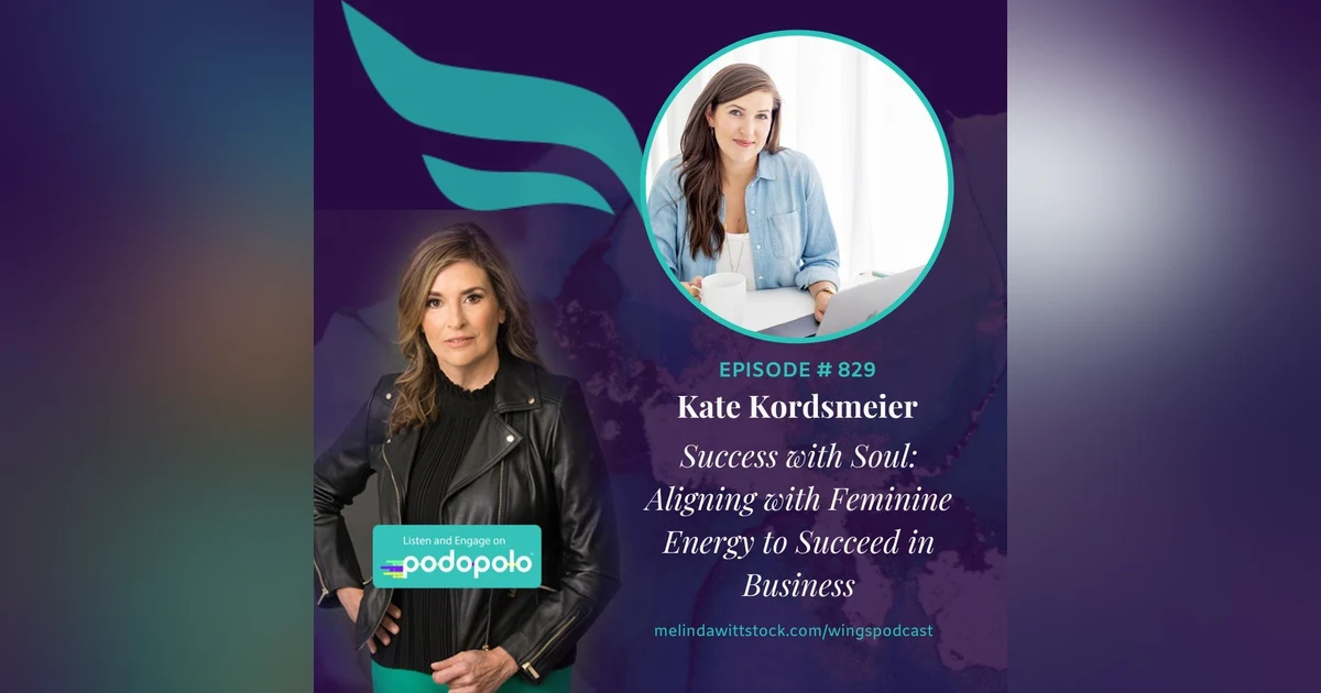 Success with Soul: Entrepreneur Kate Kordsmeier on Aligning with Feminine Energy to Succeed in Business