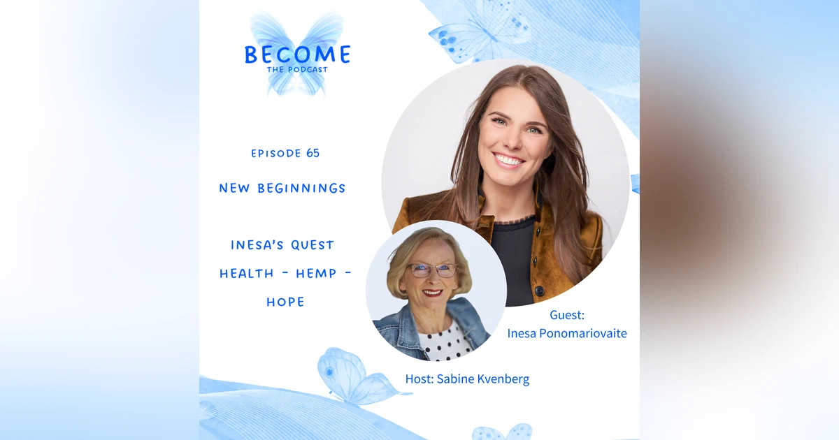 Ep.65 New Beginnings!  Inesa's Quest: Health-Hemp-Hope