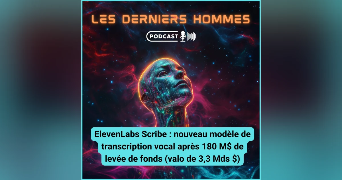 #11. ElevenLabs Scribe : nouveau modèle de transcription vocal après une levée de fonds de 180 M$ pour une valo de 3,3 milliards $