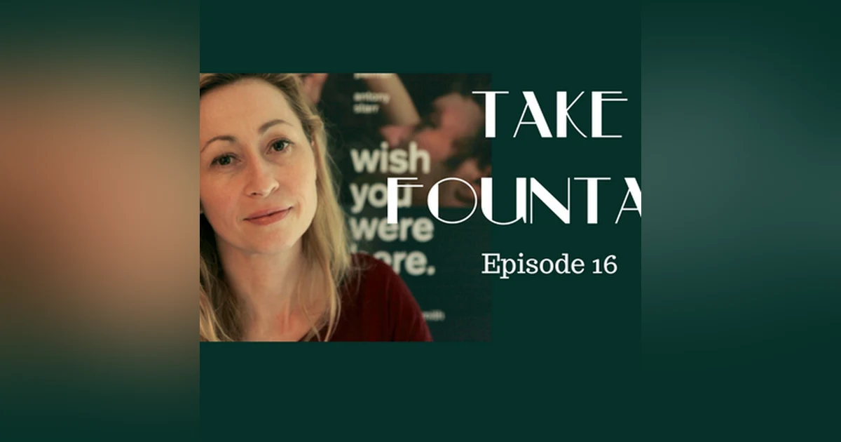 17: Actor, Screenwriter, Creative - Felicity Price - Take Fountain with Ella James Episode 16