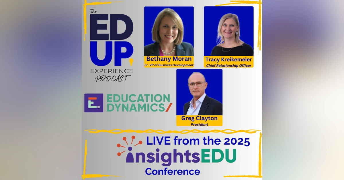 LIVE from the InsightsEDU 2025 Conference - with Bethany Moran, Sr. VP of Business Development, Tracy Kreikemeier, Chief Relationship Officer, & Greg Clayton, President, EducationDynamics