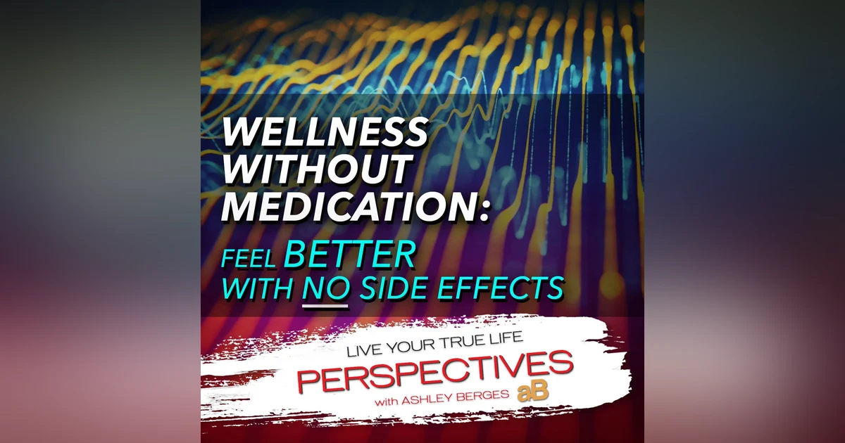 Wellness without Medication: Feel Better with No Side Effects. [Ep: 789]