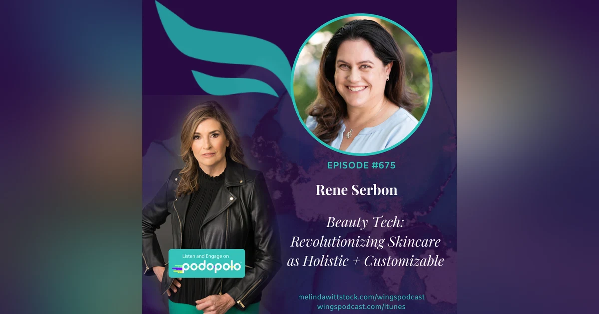 675 Beauty Tech: Entrepreneur Rene Serbon on Corneotherapy, Customized Skincare and Building a 7-figure Business