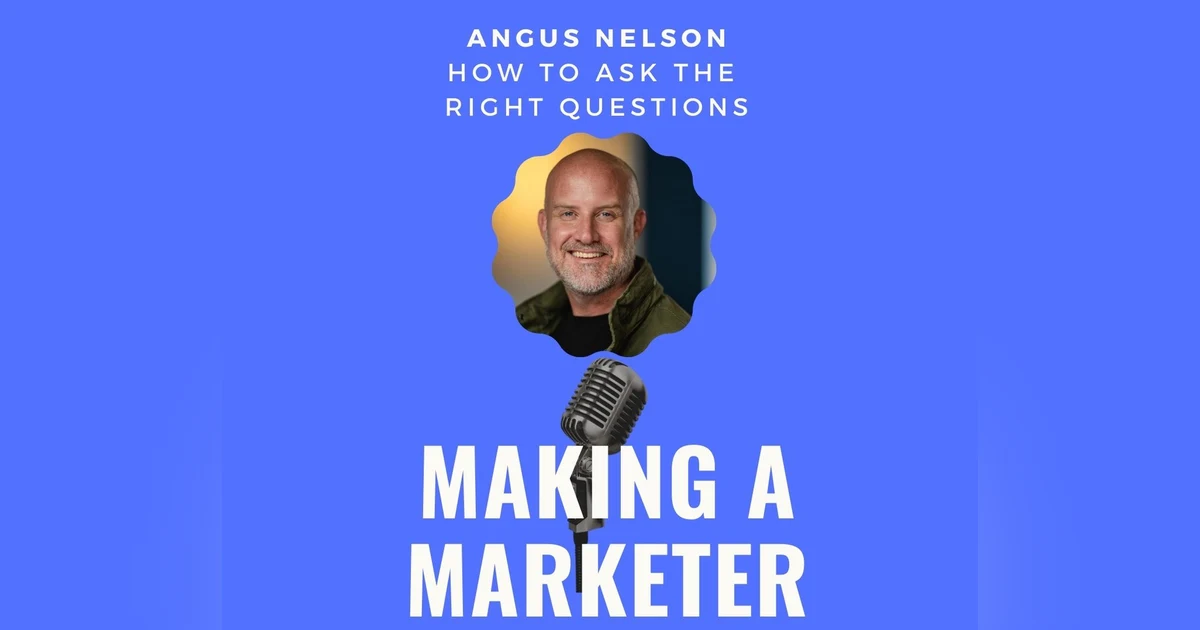 How to Ask the Right Questions with Angus Nelson