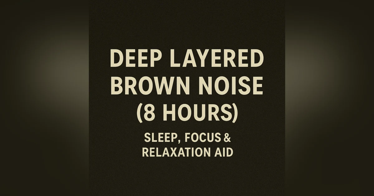Deep Layered Brown Noise (8 Hours) | Sleep, Focus & Relaxation Aid