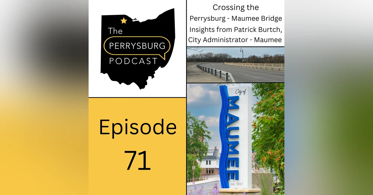 Crossing the Perrysburg-Maumee Bridge. Insights from Patrick Burtch, City Administrator - Maumee