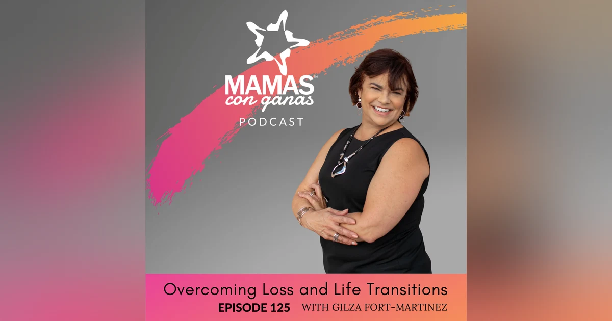 Overcoming Loss and Life Transitions with Gilza Fort-Martinez