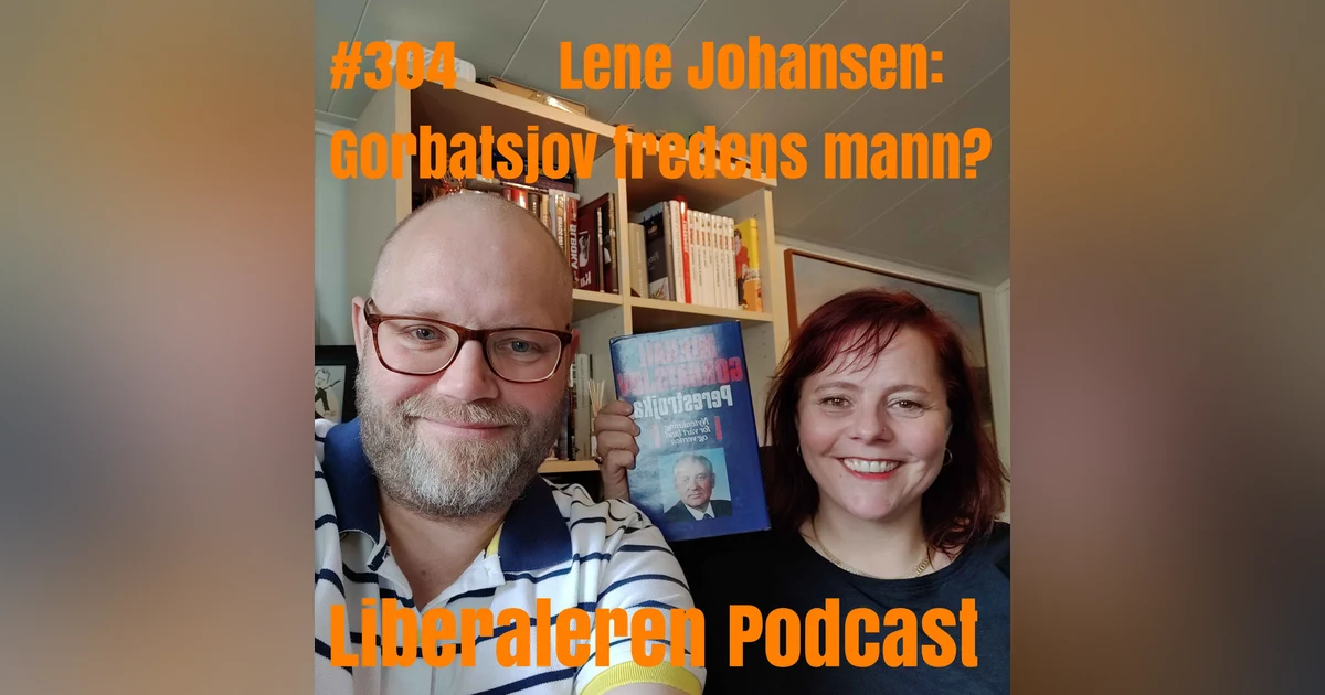 #304 Lene Johansen: Gorbatsjov fredens mann?