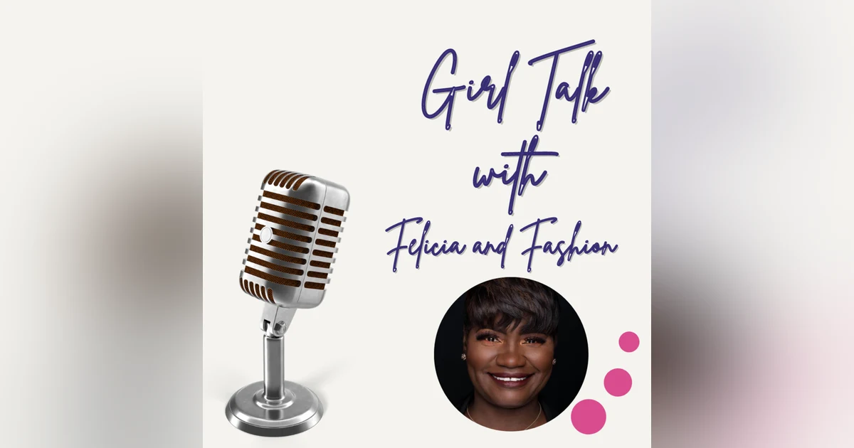 Episode 63 Girl talk with Felicia Williams