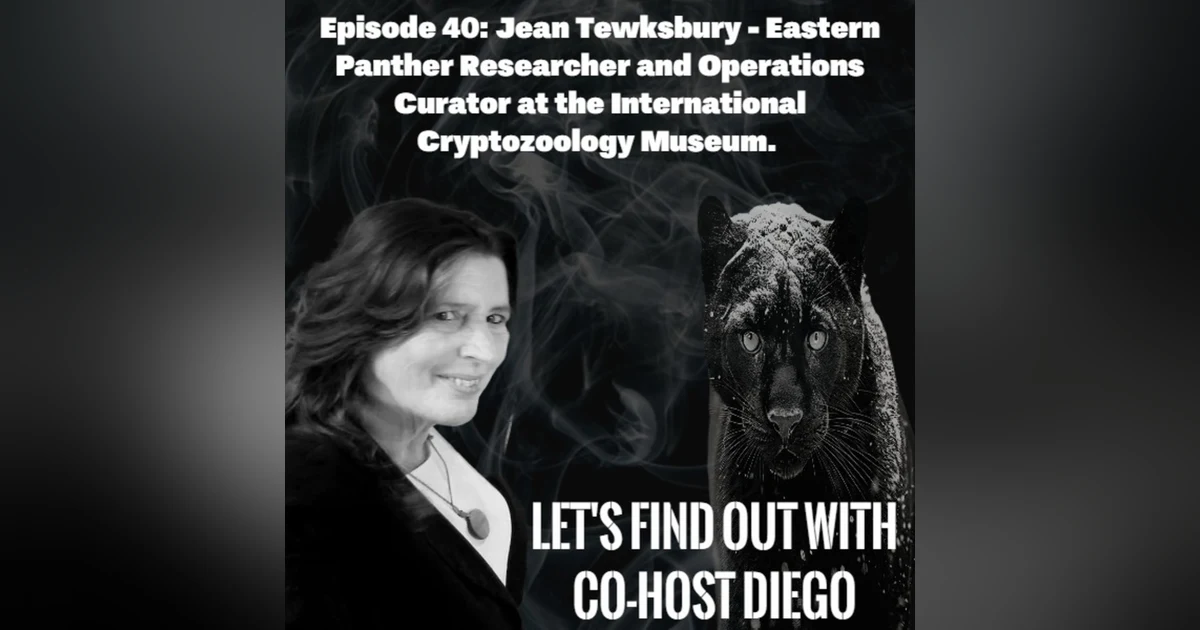 Episode 40: Eastern Panther Researcher & Operations Curator of the International Cryptozoology Museum - Jean Tewksbury