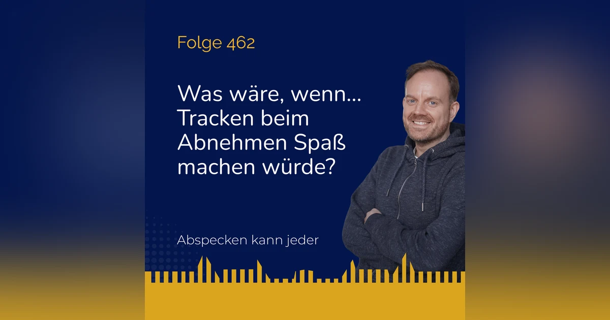 Podcast 462 - Was wäre, wenn... Tracken beim Abnehmen Spaß machen würde