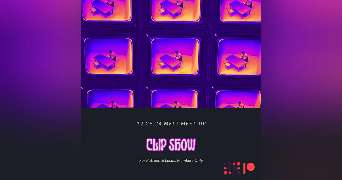 Patreon & Locals Episode: MELT Meet-Up 12.29.24 | Clip Show (Preview)