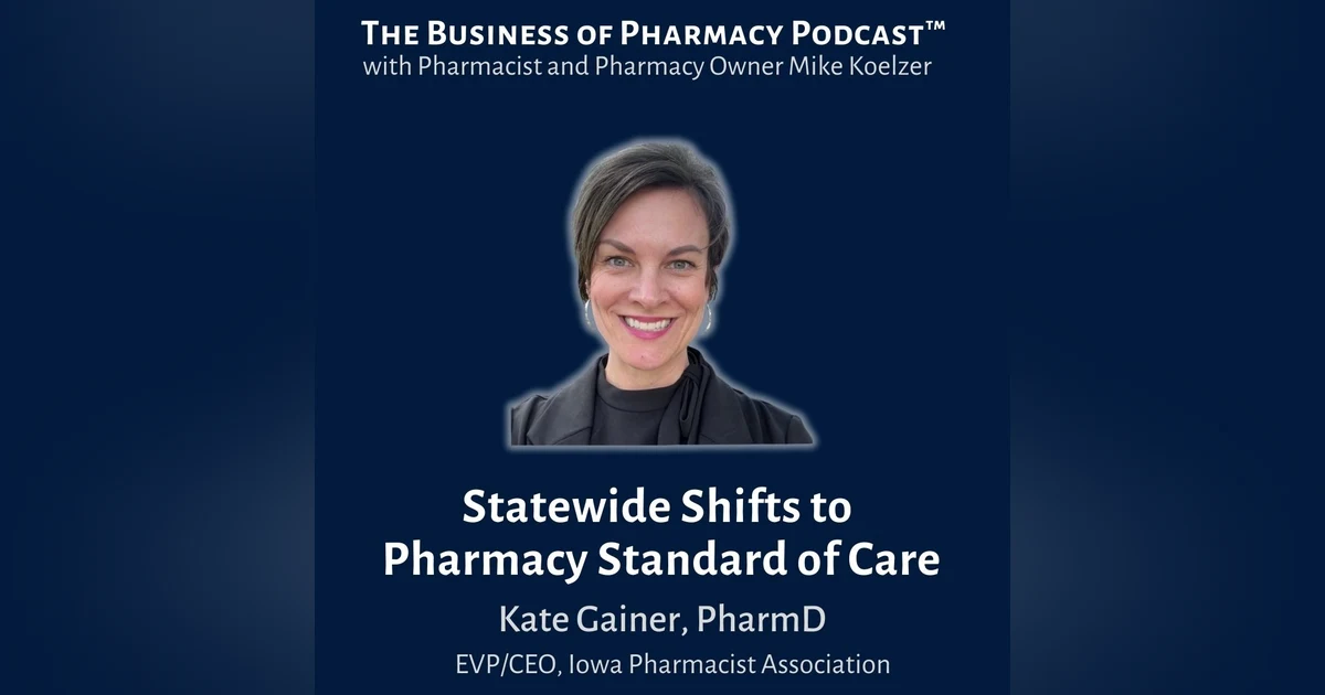 Statewide Shifts to Pharmacy Standard of Care | Kate Gainer, PharmD, CEO , Iowa Pharmacists Assoc.