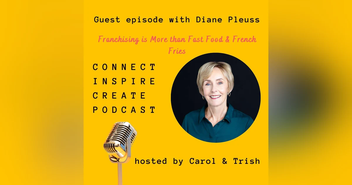 #62 Franchising is More than Fast Food & French Fries with our guest, Diane Pleuss