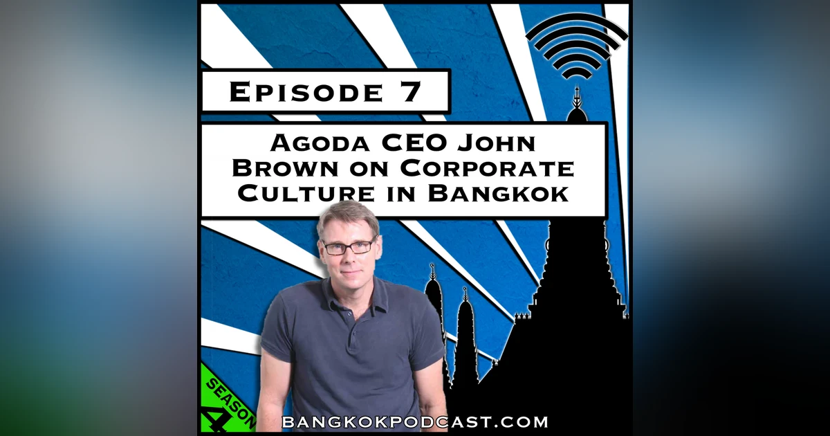 Agoda CEO John Brown on Corporate Culture in Bangkok [Season 4, Episode 7]