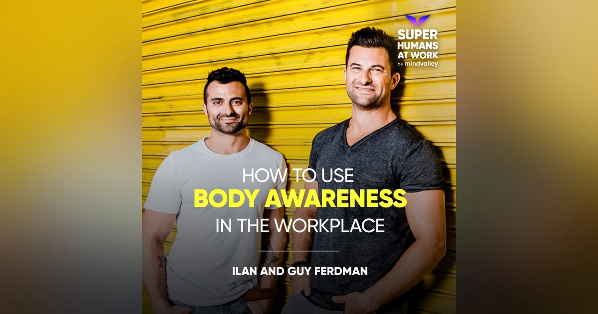 How To Use Body Awareness In The Workplace - Ilan and Guy Ferdman