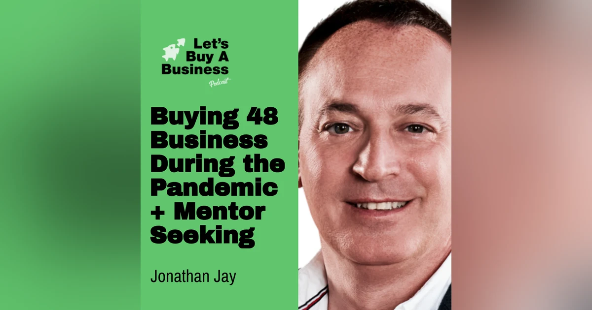 Buying 48 Business During the Pandemic + Mentor Seeking with Jonathan Jay
