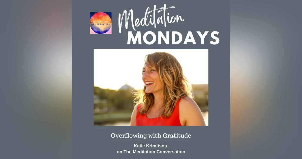 215. Meditation Mondays: Overflowing with Gratitude - Katie Krimitsos