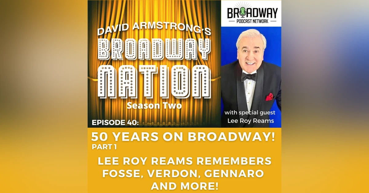 Episode 40: FIFTY YEARS ON BROADWAY! with LEE ROY REAMS