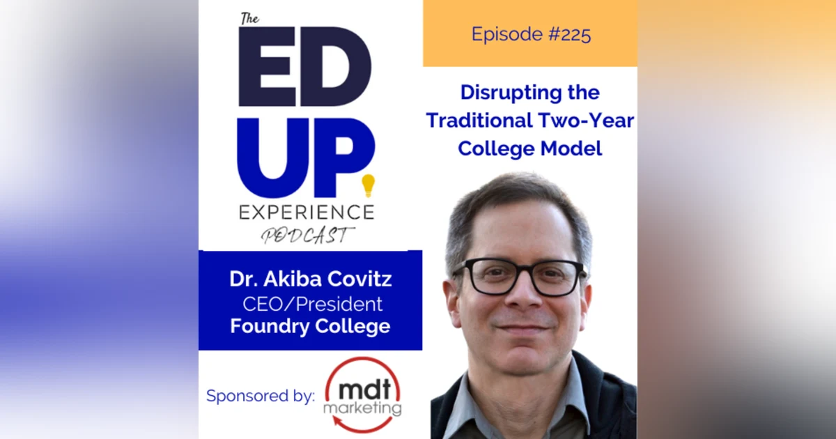 225: Disrupting the Traditional 2-Year College Model - with Akiba Covitz, CEO, Foundry College