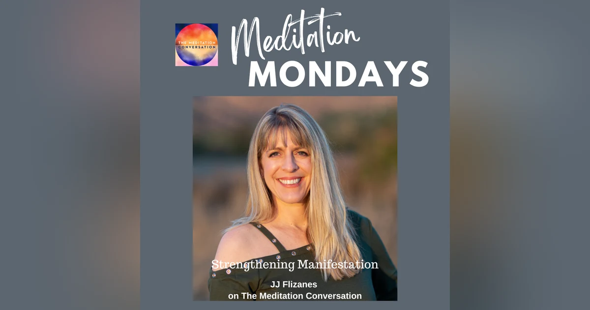221. Meditation Mondays: Strengthening Manifestation - JJ Flizanes