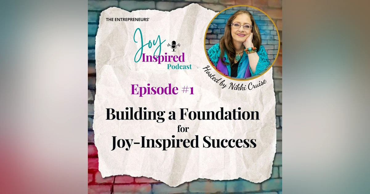 Episode 1 - Building a Foundation for Joy-Inspired Success