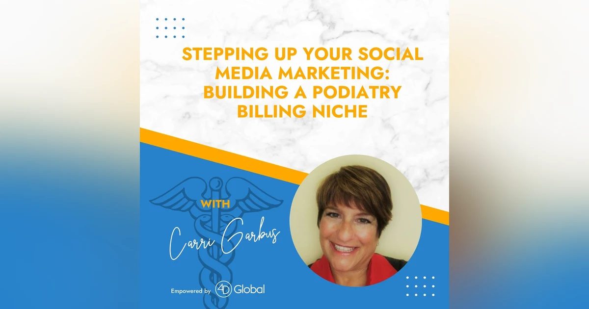 Stepping Up Your Social Media Marketing with Podiatry Billing Expert Carri Garbus