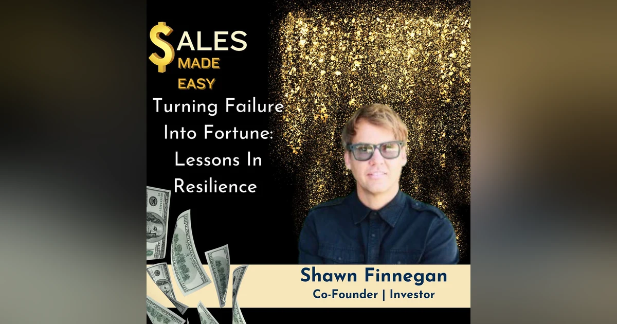 Ep 208 | Turning Failure Into Fortune: Lessons In Resilience with Shawn Finnegan