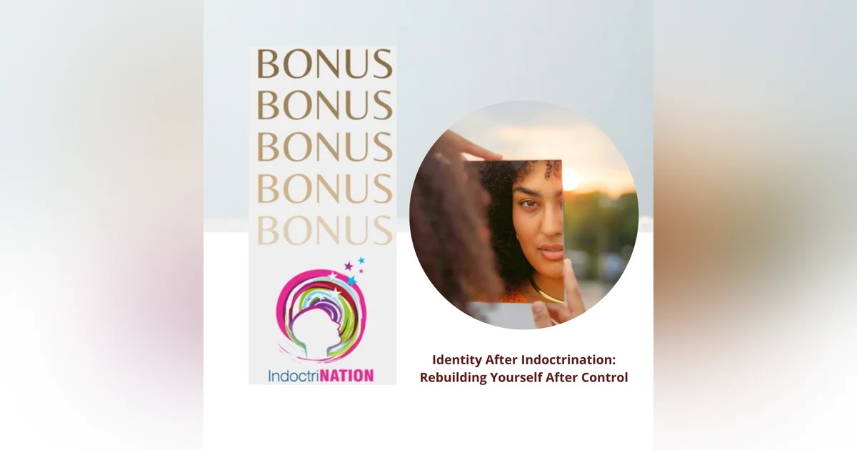 BONUS PREVIEW: Identity After Indoctrination: Rebuilding Yourself After Control