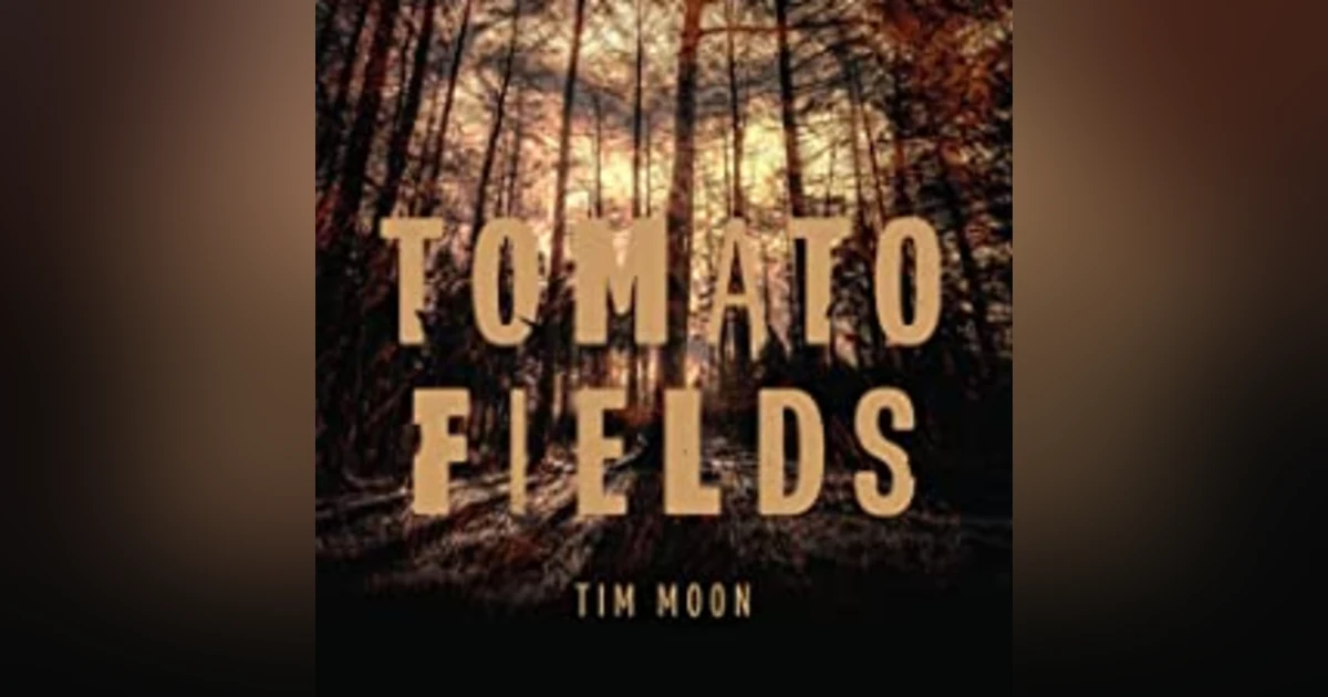 Episode 7: Author Tim Moon "Tomato Fields"