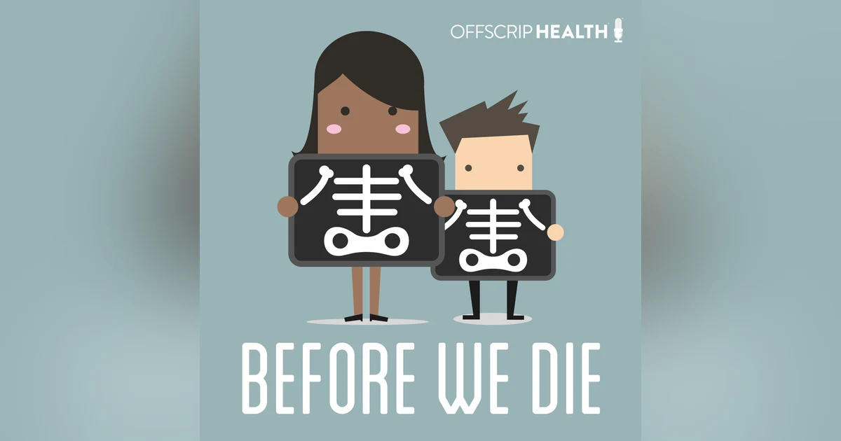 Introducing the "Before We Die" Podcast from OffScrip Health