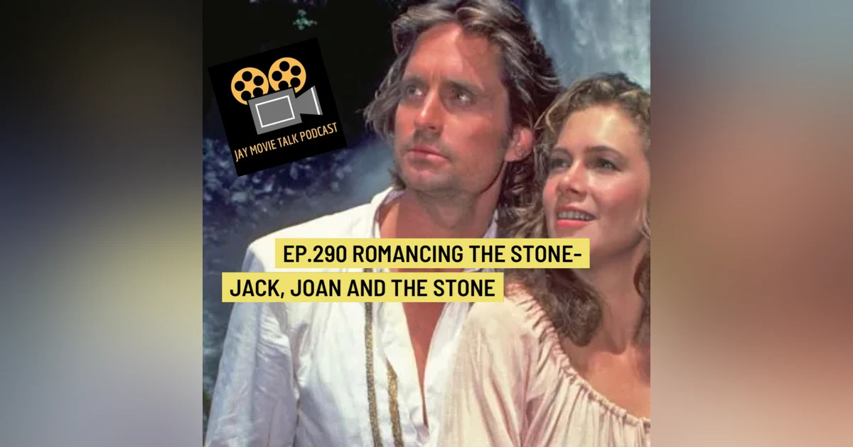 Jay Movie Talk Ep.290 Romancing The Stone-Jack, Joan and The Stone