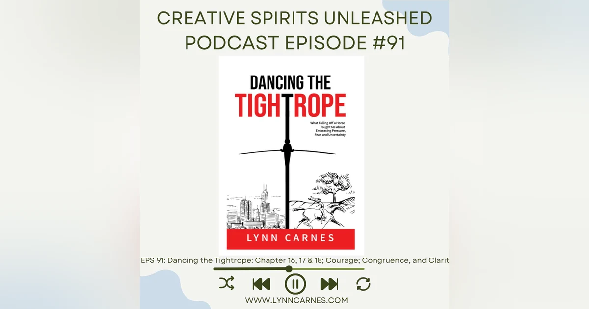 #91: Dancing the Tightrope: Chapter 16, 17 & 18; Courage; Congruence, and Clarity