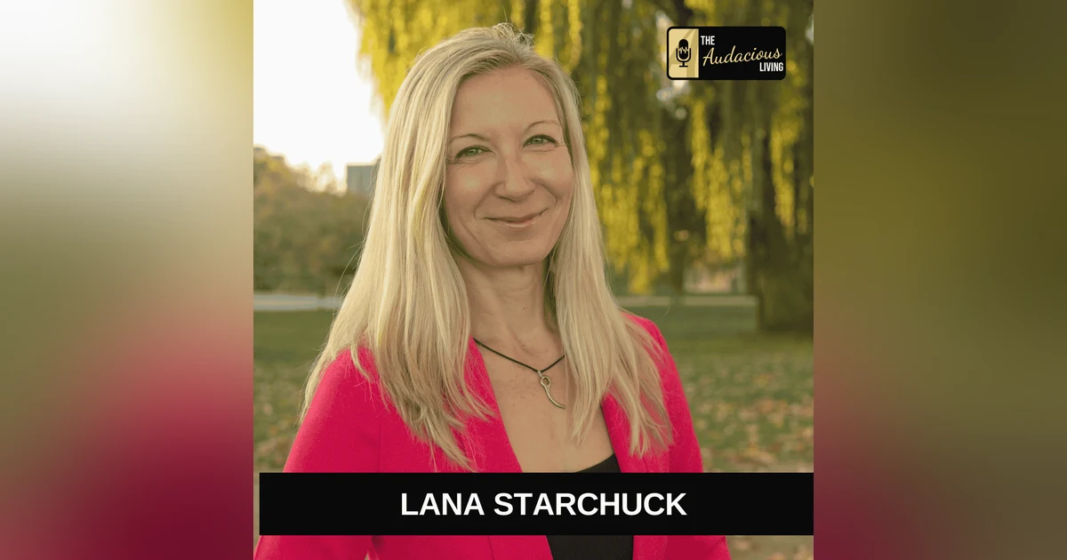 What Happens When Your Parachute Doesn’t Open — Lana Starchuck | Audacious Living