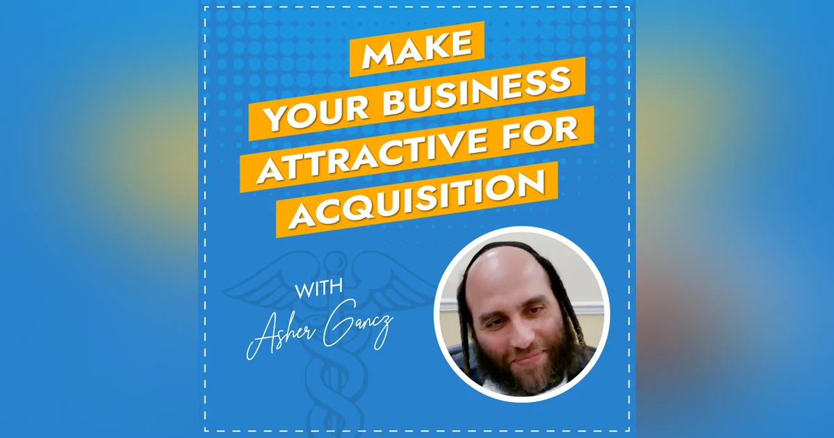Make Your Business Attractive for Acquisition with Asher Gancz