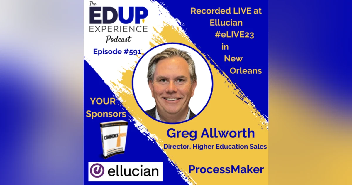 591: LIVE From #eLIVE23 - with Greg Allworth, Director, Higher Education Sales at ProcessMaker