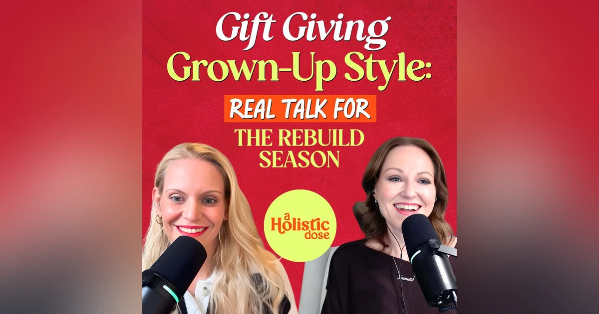 Gift Giving, Grown-Up Style: Real Talk for the Rebuild Season | EP 27