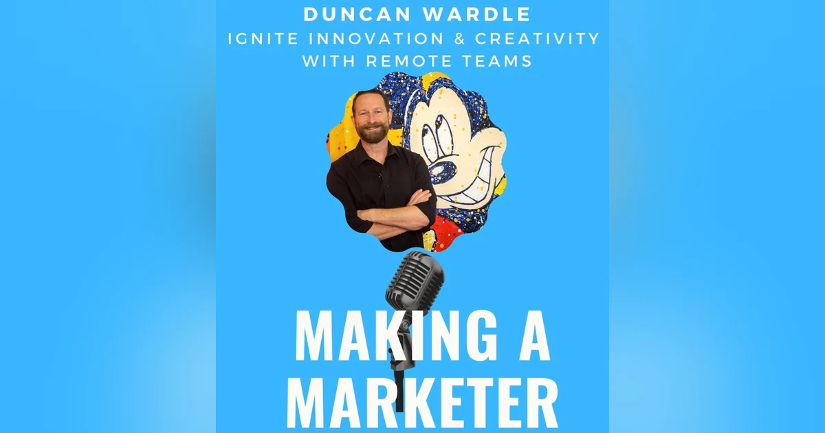 Ignite Innovation & Creativity with Remote Teams - with Duncan Wardle
