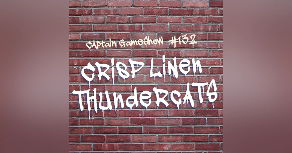 Episode 132: Crisp Linen Thundercats