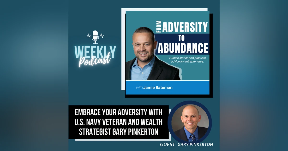 Embrace Your Adversity with U.S. Navy Veteran and Wealth Strategist Gary Pinkerton
