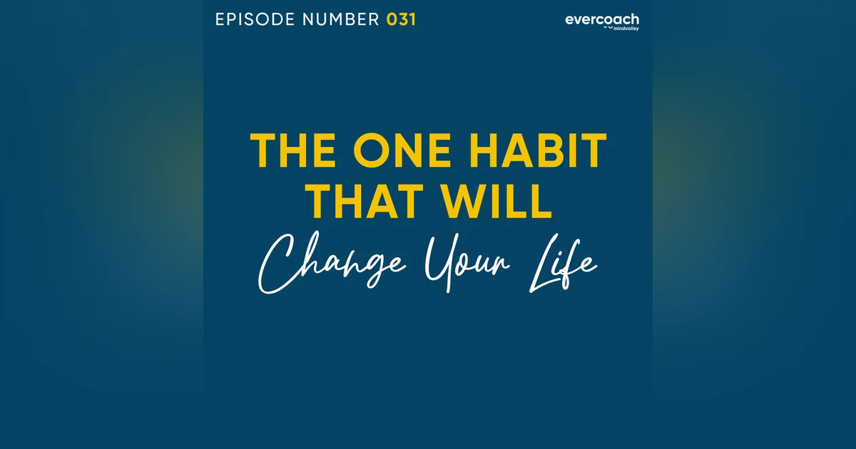 31. The ONE Habit That Will Change Your Life