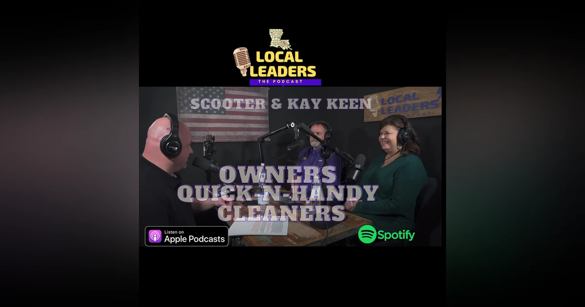 A Debt of Gratitude! Livingston Parish Scooter & Kay Keen of Quick-N-Handy Cleaners Local Leaders:The Podcast! s4e11
