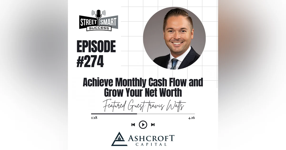 274: Achieve Monthly Cash Flow And Grow Your Net Worth