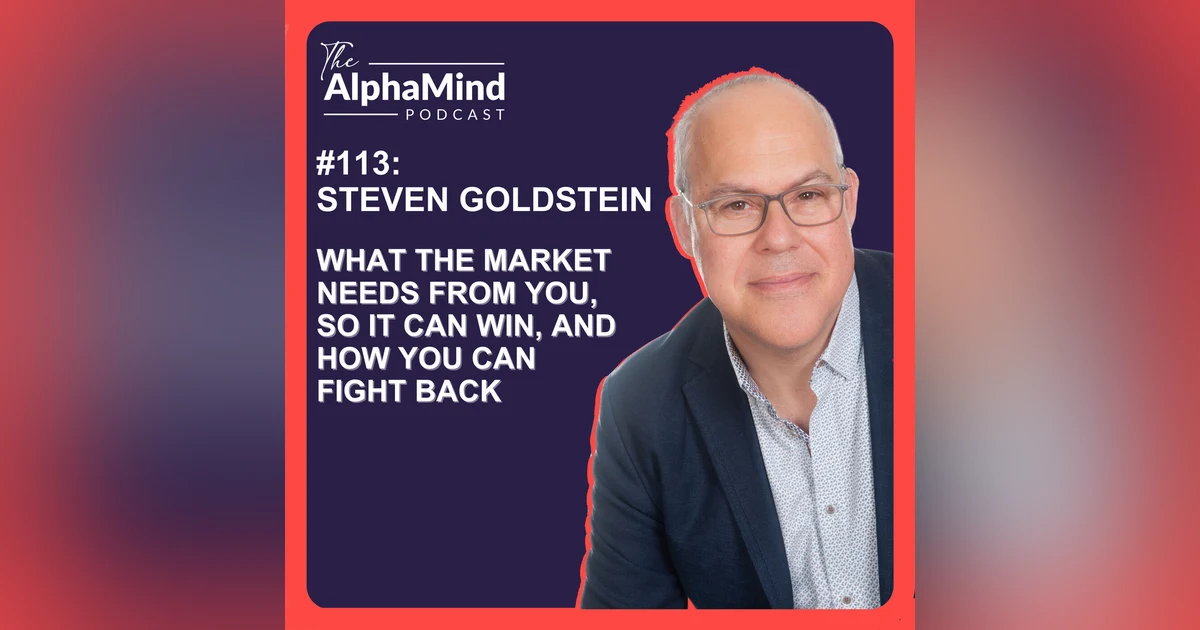 #113 What The Market Needs From You, So It Can Win, and How You Can Fight Back