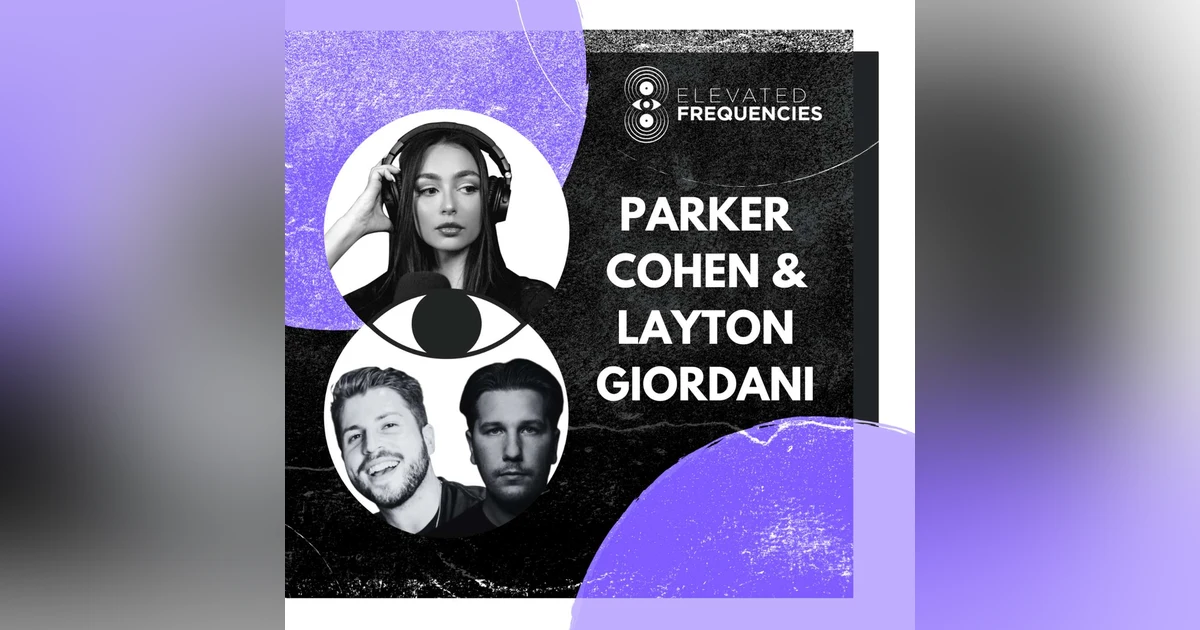 Stop Copying DJs: Layton Giordani & Parker Cohen on Creating Your Own Lane | EF EP 117