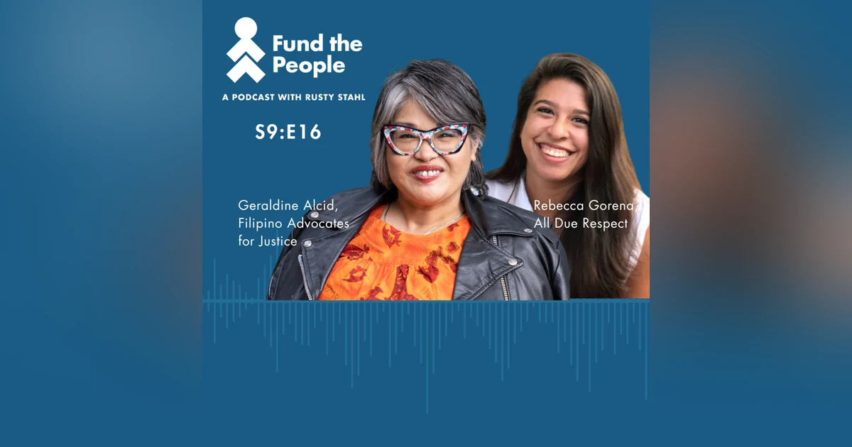 From 7% to 107%: Investing in Organizers Supercharges Impact - with Geraldine Alcid (Filipino Advocates for Justice) and Rebecca Gorena (All Due Respect)