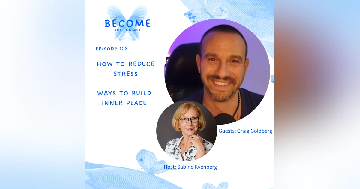 Ep.103 How to Reduce Stress and Ways to BUILD INNER PEACE