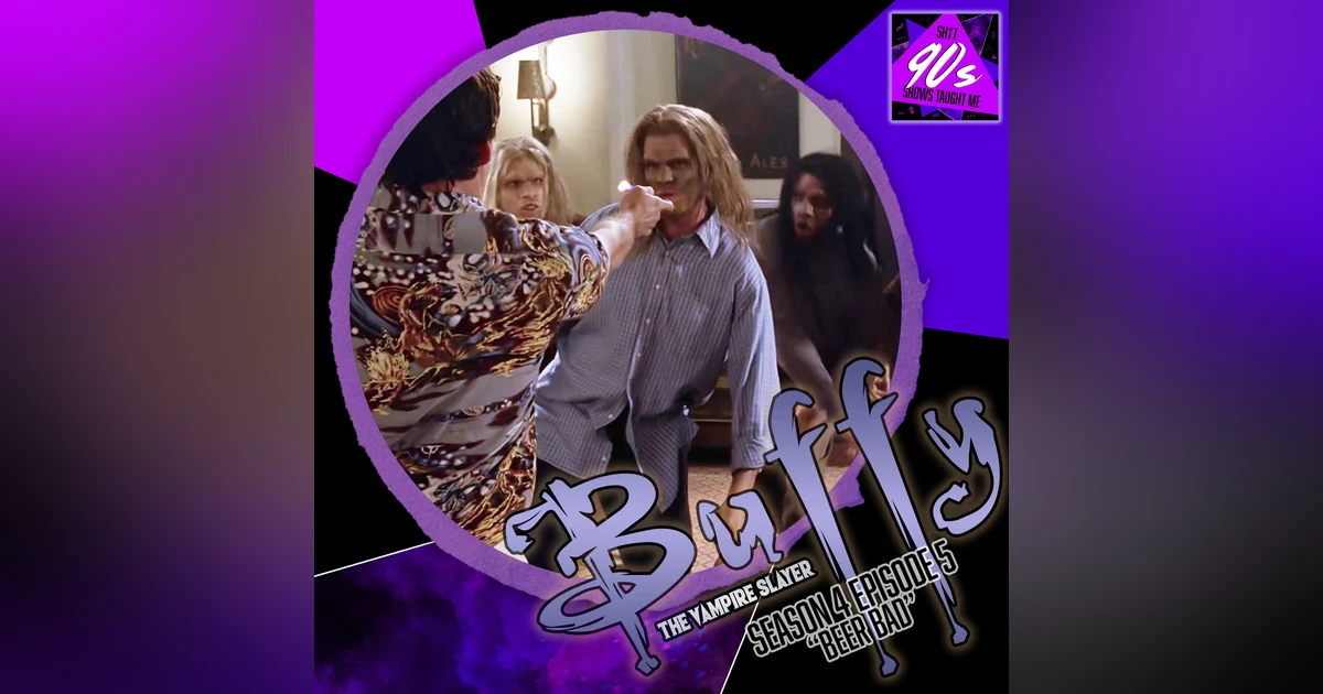 Buffy the Vampire Slayer: Season 4 Episode 5 - Beer Bad